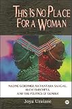 This Is No Place For A Woman Nadine Gordimer Nayantara Sahgal Buchi Emecheta And The Politics Of Gender