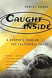 Caught Inside A Surfers Year On The California Coast