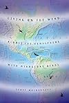 Living on the Wind: Across the Hemisphere With Migratory Birds