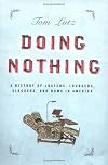 Doing Nothing: A History of Loafers, Loungers, Slackers, and Bums in America