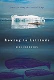 Rowing to Latitude:  Journeys Along the Arctic’s Edge