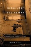 Metro Stop Dostoevsky Travels In Russian Time