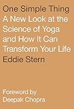 One Simple Thing A New Look At The Science Of Yoga And How It Can Transform Your Life