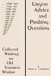 Urgent advice and probing questions : collected writings on Old Testament wisdom