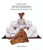 Made For Maharajas A Design Diary Of Princely India