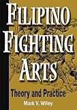 Filipino Fighting Arts Theory And Practice