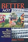 Better, Not Bigger: How To Take Control of Urban Growth and Improve Your Community