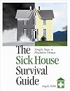 The Sick House Survival Guide: Simple Steps to Healthier Homes
