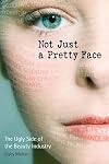 Not Just a Pretty Face: The Ugly Side of the Beauty Industry