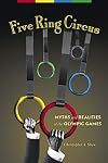 Five Ring Circus: Myths and Realities of the Olympic Games