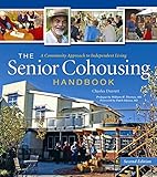 The Senior Cohousing Handbook A Community Approach To Independent Living