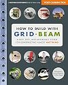 How to Build with Grid Beam: A Fast, Easy and Affordable System for Constructing Almost Anything