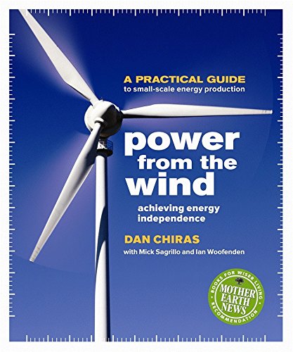 Power From the Wind: Achieving Energy Independence: Dan Chiras, Mick Sagrillo, Ian Woofenden
