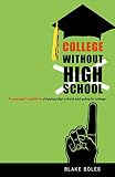 College Without High School A Teenagers Guide To Skipping High School And Going To College