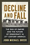 Decline and Fall: The End of Empire and the Future of Democracy in 21st Century America