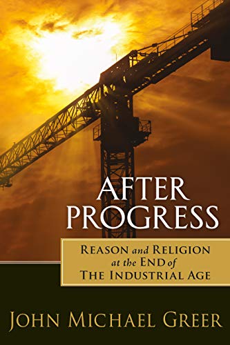 After Progress: Reason and Religion at the End of the Industrial Age book cover