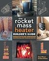 The Rocket Mass Heater Builder's Guide: Complete Step-by-Step Construction, Maintenance and Troubleshooting