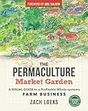 The Permaculture Market Garden: A visual guide to a profitable whole-systems farm business