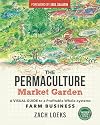 The Permaculture Market Garden: A visual guide to a profitable whole-systems farm business