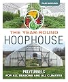 The Year-Round Hoophouse: Polytunnels for All Seasons and All Climates