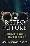 The Retro Future: Looking to the Past to Reinvent the Future