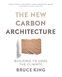 The New Carbon Architecture: Building to Cool the Climate cover