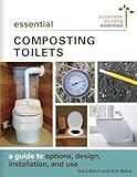 Essential Composting Toilets A Guide To Options Design Installation And Use