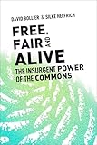 Free Fair And Alive The Insurgent Power Of The Commons