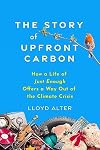 The Story of Upfront Carbon: How a Life of Just Enough Offers a Way Out of the Climate Crisis
