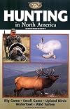 Hunting in North America: Big Game, Small Game, Upland Birds, Waterfowl, Wild Turkey (Complete Hunter)