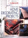 The New Step-by-Step Home Decorating Projects