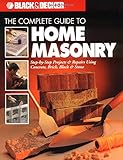The Black And Decker Complete Guide To Home Masonry Stepbystep Projects Repairs Using Concrete Brick Block Stone