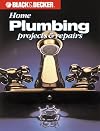 Black & Decker Home Improvement Library: Home Plumbing Projects & Repairs
