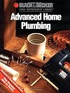 Black & Decker Home Improvement Library: Advanced Home Plumbing