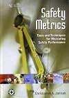 Safety Metrics: Tools and Techniques for Measuring Safety Performance
