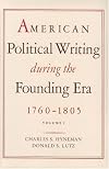 American Political Writing during the Founding Era, 1760-1805 - Volume 1