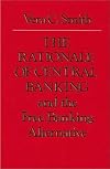 The rationale of central banking and the free banking alternative