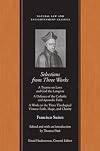 Selections from Three Works: A Treatise on Laws and God the Lawgiver; A Defence of the Catholic and Apostolic Faith; A Work on the Three Theological ... (Natural Law and Enlightenment Classics)