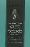 Institutes of Divine Jurisprudence, with Selections from Foundations of the Law of Nature and Nations (Natural Law and Enlightenment Classics)