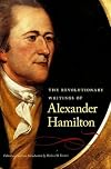 The Revolutionary Writings of Alexander Hamilton