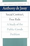 Social Contract, Free Ride: A Study of the Public-Goods Problem (The Collected Papers of Anthony de Jasay)