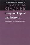 Essays on Capital and Interest: An Austrian Perspective (The Collected Works of Israel M. Kirzner)