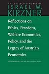 Reflections on Ethics, Freedom, Welfare Economics, Policy, and the Legacy of Austrian Economics (The Collected Works of Israel M. Kirzner)