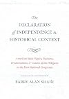 The Declaration of Independence in Historical Context: American State Papers, Petitions, Proclamations, and Letters of the Delegates to the First National Congresses