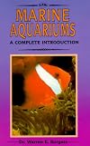 A Complete Introduction to Marine Aquariums: Completely Illustrated in Full Color