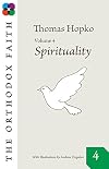 The Orthodox Faith Volume 4: Spirituality