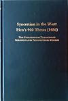 Syncretism in the West : Pico's 900 Theses (1486) : The Evolution of Traditional Religious and Philosophical Systems : With a Revised Text, English Translation, and Commentary