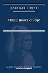 Marsilio Ficino, Three Books on Life: A Critical Edition and Translation (Volume 57) (Medieval and Renaissance Texts and Studies)