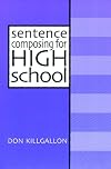 Sentence Composing for High School: A Worktext on Sentence Variety and Maturity