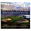 Hallowed Ground: Golf's Greatest Places